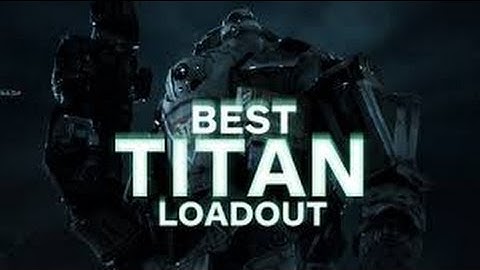 TitanFall Best TITAN Class Loadout (All Game Modes)