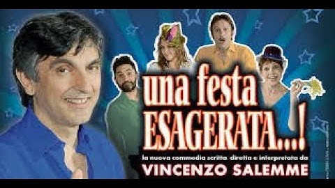 Vincenzo Salemme. Una Festa Esagerata.  Commedia teatrale Completa