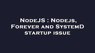 Famous NodeJS : Nodejs, Forever and SystemD startup issue Wealth