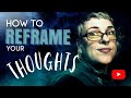 How to reframe your thoughts  bring them back into vibrational alignment