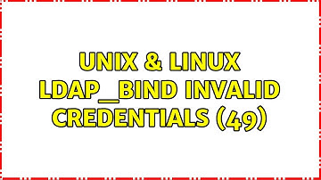 Unix & Linux: ldap_bind: Invalid credentials (49) (2 Solutions!!)