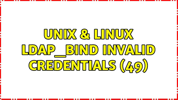 Unix & Linux: ldap_bind: Invalid credentials (49) (2 Solutions!!)