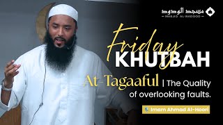 At-Tagaaful ( The Quality of overlooking faults ) - Imam Ahmad Al Hoori