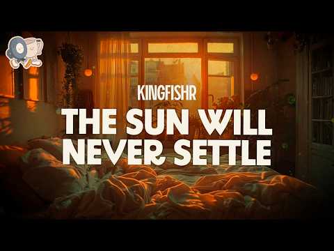 Kingfishr ~ The Sun Will Never Settle (Lyrics)
