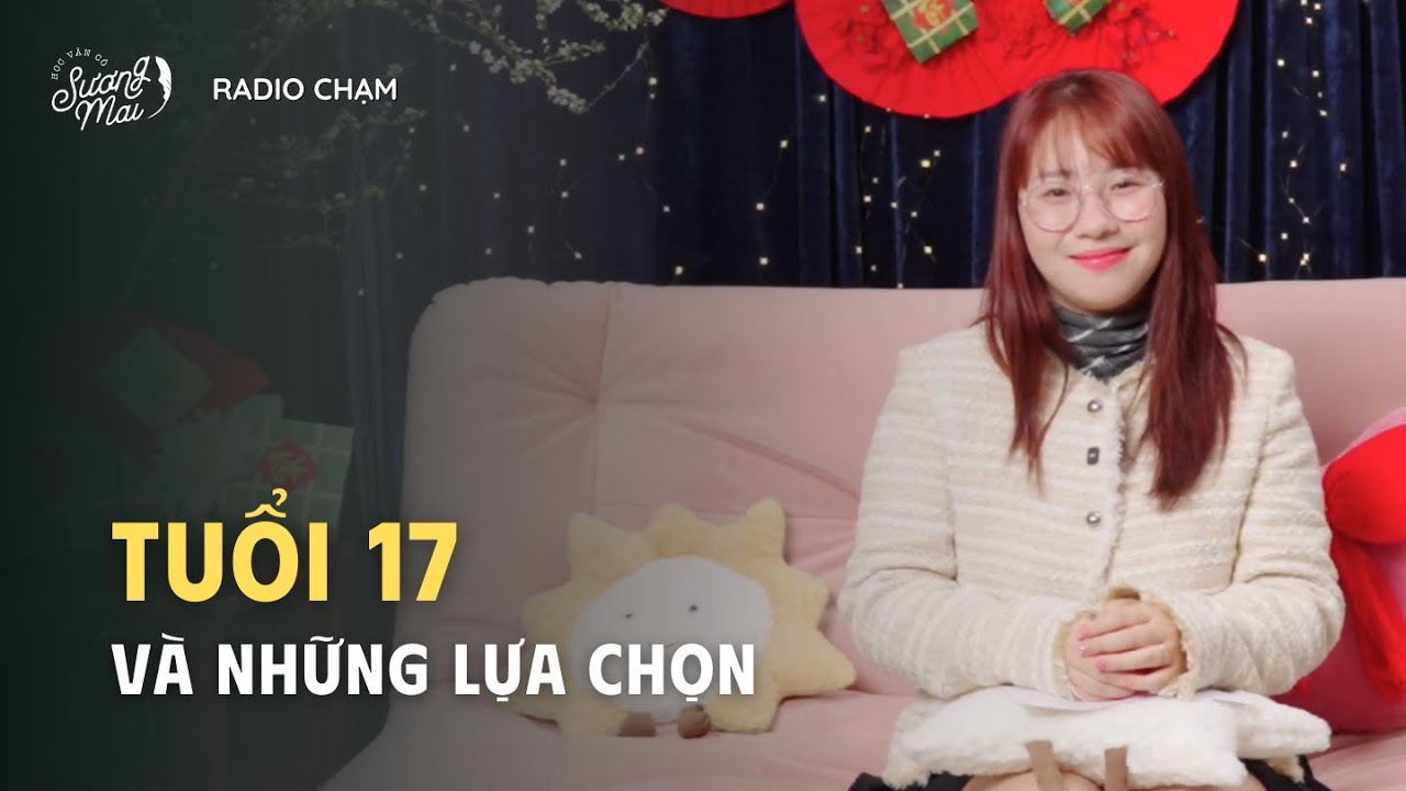 RADIO CHẠM: TUỔI 17 VÀ NHỮNG NỖI LO MANG TÊN LỰA CHỌN