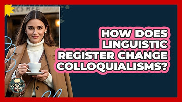 How Does Linguistic Register Change Colloquialisms? - Lexicon Lounge