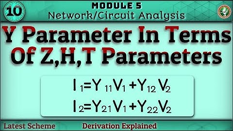 10.Y Parameters In Terms Of Z,H,T Parameters Explained Module 5 Network Analysis 3rd Sem ECE VTU