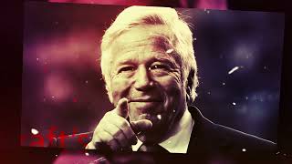 How Robert Kraft Turned Parking Lots Into Ownership of the New England Patriots