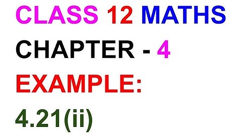 12th Maths Example:4.21(ii)