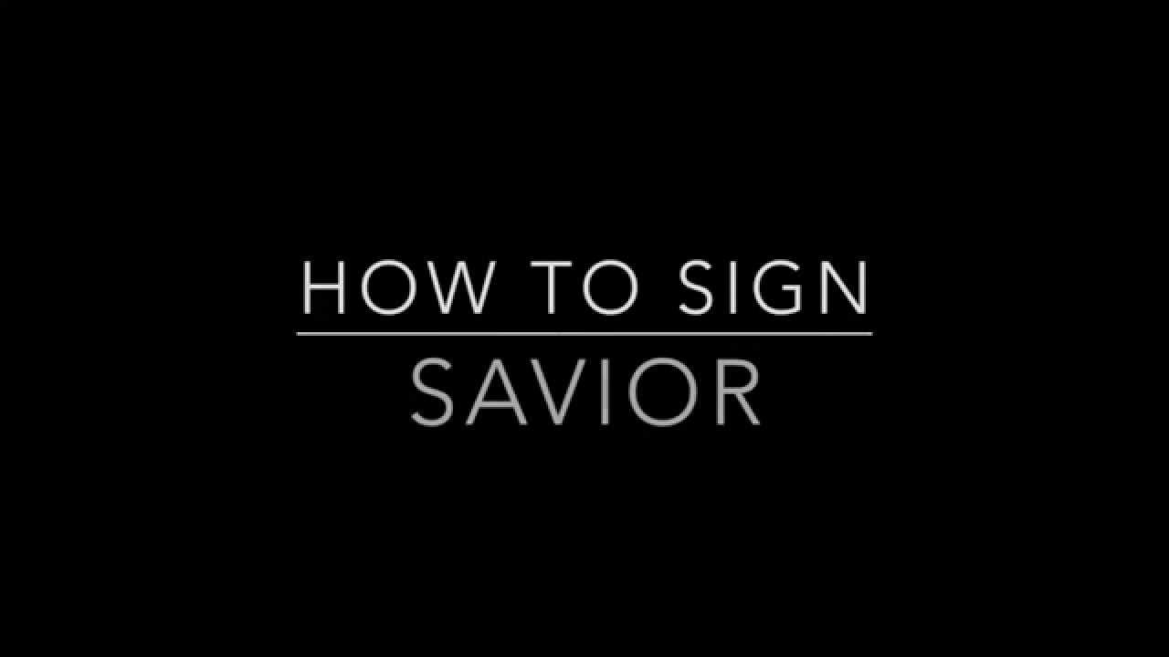 Learn How to Sign the Word Savior
