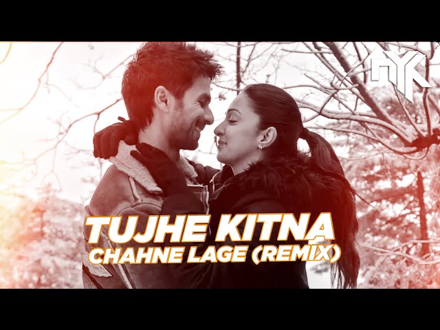 Tujhe Kitna Chahne Lage (DJ NYK Remix) | Arijit Singh | Mithoon | Shahid , Kiara | Kabir Singh class=