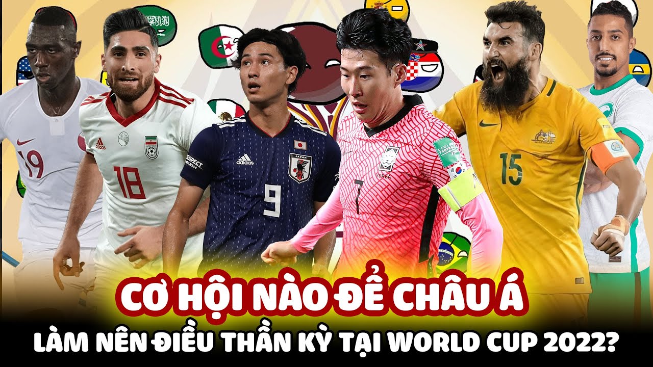 CƠ HỘI NÀO ĐỂ CHÂU Á LÀM NÊN ĐIỀU THẦN KỲ TẠI WORLD CUP 2022?