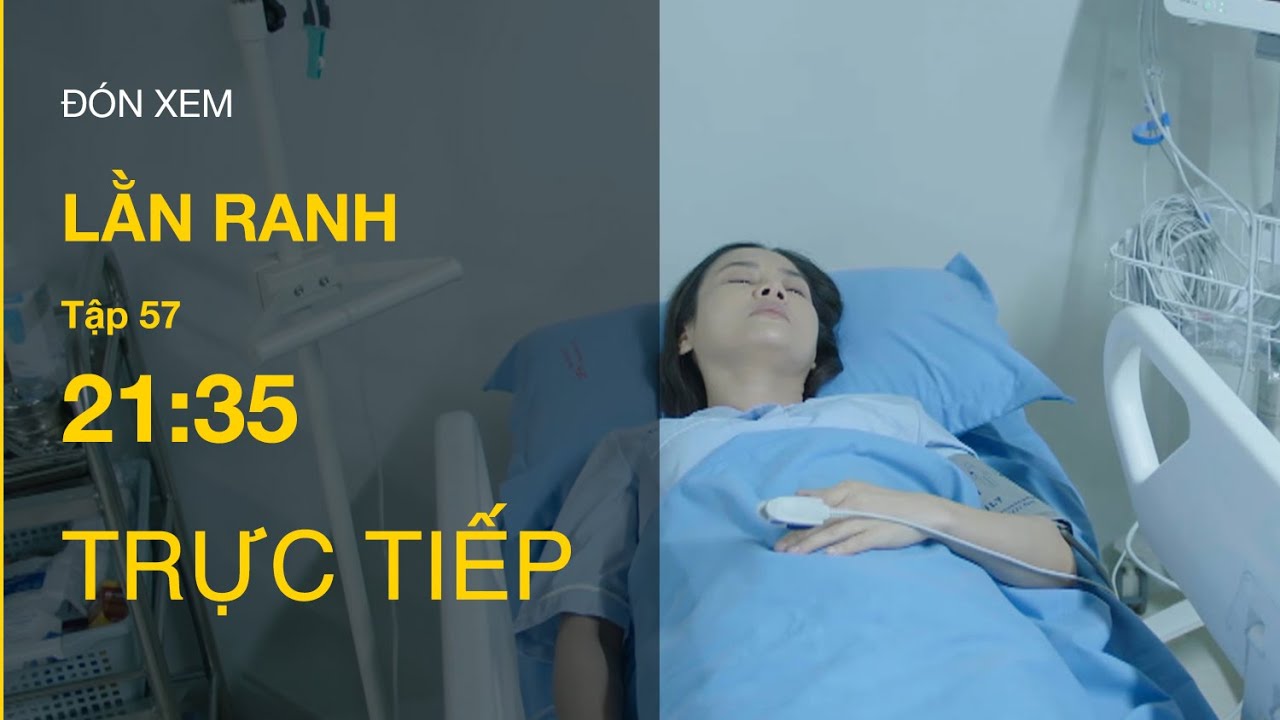TRỰC TIẾP Lằn Ranh FULL Tập 57