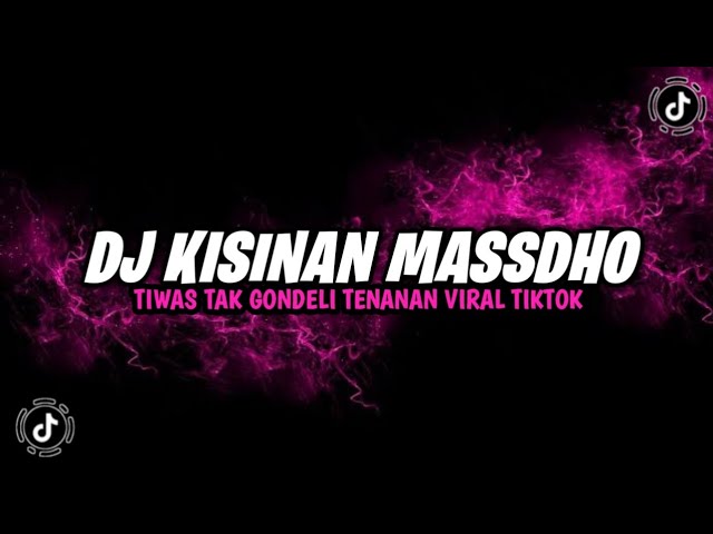 DJ KISINAN || TIWAS TAK GONDELI TENANAN VIRAL TIKTOK YANG KALIAN CARI class=