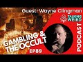 Gambling &amp; the Occult with Wayne Clingman | Talking Weird #89