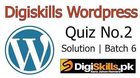 Wordpress Quiz 2 Batch 6 dstp2. 0 Batch 06 Digiskills.