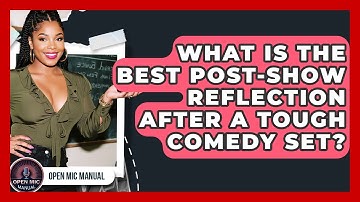 What Is The Best Post-show Reflection After A Tough Comedy Set? - Open Mic Manual
