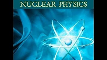 Nuclear physics: Introduction of nucleus and its properties part1