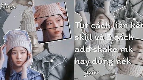 (#17) Tut cách liên kết skill và 3 cách add shake tớ hay dùng nèk🙆‍♀️🍨💭 || Haen tutorials #17