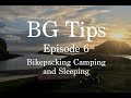 BG Tips - Bikepacking Camping and Sleeping  - Episode 6