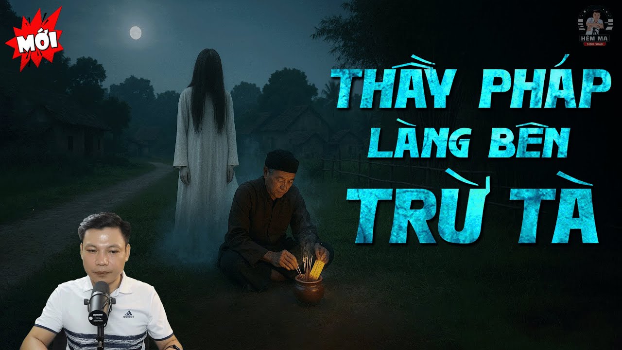 🏮Truyện Ma: THẦY PHÁP LÀNG BÊN TRỪ TÀ Lá Bùa Trấn Yểm Trận Pháp Nhốt Vong MC Đình Soạn Kể