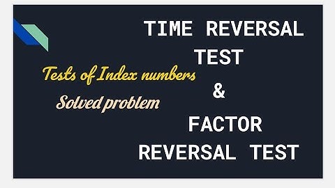 Time reversal test || Factor reversal test || index number