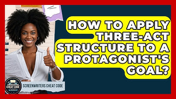 How To Apply Three-Act Structure To A Protagonist