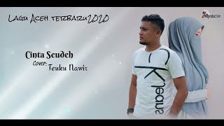 Lagu Aceh Terbaru 2020 Cinta Seudeh||Cover Teuku Nawir(Official Lirik Music)