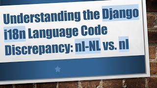 Understanding the Django i18n Language Code Discrepancy: nl-NL vs. nl