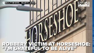 Robbery victim at Horseshoe Casino, "I'm grateful to be alive," urges beefed up patrols