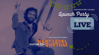 🎸 Eric Haugen - LIVE Launch Party - Guitar Zen: Next Level Rhythm - March 26, 2024 - 12 PM ET