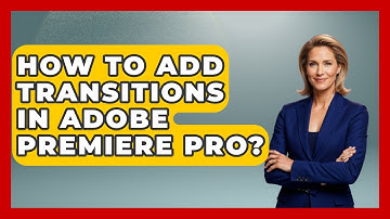 How To Add Transitions In Adobe Premiere Pro? - Design Tool Unlocked