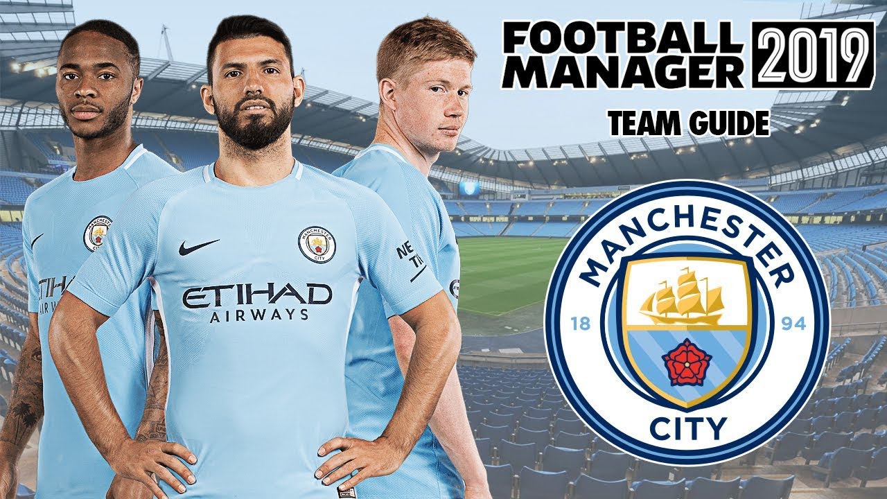 Football Manager 2019 Team Guide: Man City (FM19 Man City ...