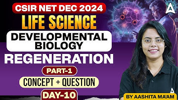 CSIR NET Dec 2024 | Developmental Biology - Regeneration Part-1| Concept + Questions | Day - 10