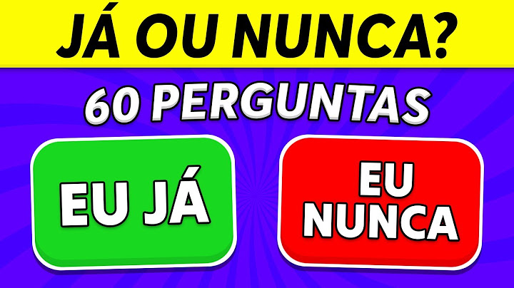 ✅ EU JÁ ou EU NUNCA❌ | 60 Perguntas | Desafio JÁ ou NUNCA