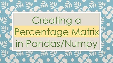 Creating a Percentage Matrix in Pandas/Numpy