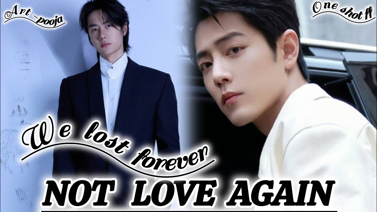 ONESHOT//WE LOST FOREVER NOT LOVE AGAIN#wangxianff#oneshotff#blloveforesd#wangxian#bl#bts#viralvideo