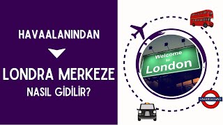 Heathrow - Gatwick - Stansted Havaalanlarindan Londra Merkeze Nasil Gi̇di̇li̇r? Güncel Fi̇yatlar 2023