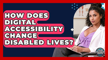 How Does Digital Accessibility Change Disabled Lives? - Your Disabled Truth