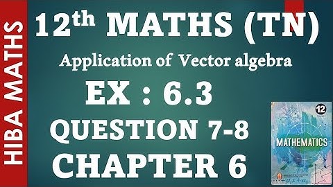 12th maths chapter 6 exercise 6.3 question 7-8 applications of vector algebra hiba maths