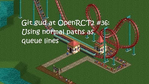 Git Gud at OpenRCT2 #36: Using normal paths as queue paths!