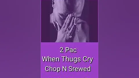 2 Pac When Thugs Cry Chopped N Srewed