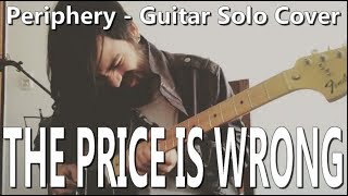 Periphery - The Price Is Wrong (Guitar Solo Cover)