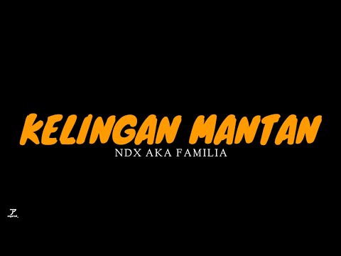KELINGAN MANTAN NDX AKA FAMILIA MUSIC LYRIC VIDEO