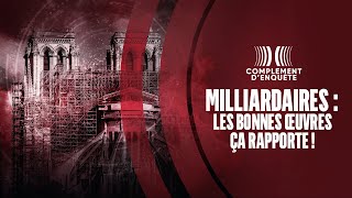 Milliardaires : les bonnes œuvres, ça rapporte ! - Complément d&#39;enquête