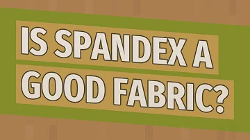 Is spandex a good material?