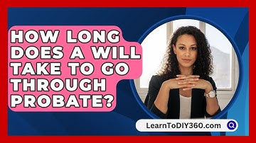 How Long Does A Will Take To Go Through Probate? - LearnToDIY360.com