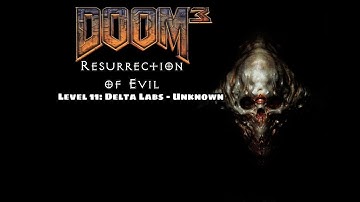 Doom 3: Resurrection of Evil - Level 11: Delta Labs - Unknown