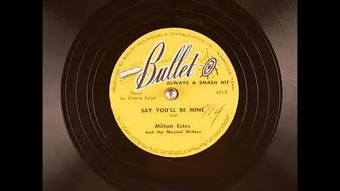 Say You'll Be Mine ~ Milton Estes and The Musical ...