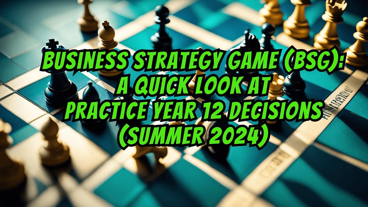 Business Strategy Game BSG A Quick Look At Practice Year 12 business-strategy-game-bsg-year-11-mastery-ultimate-decision-making